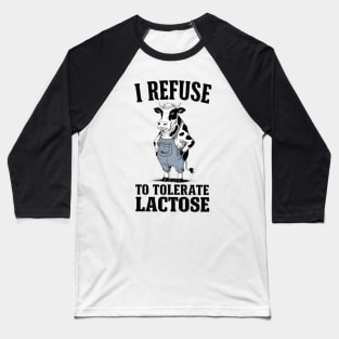 I Refuse To Tolerate Lactose Intolerant Baseball T-Shirt